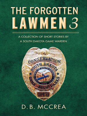 cover image of The Forgotten Lawmen Part 3: a Collection of Short Stories by a South Dakota Game Warden